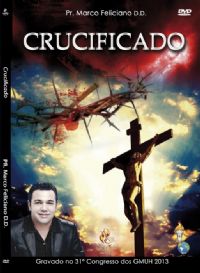 Crucificado - Pastor Marco Feliciano - GMUH 2013